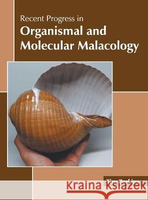 Recent Progress in Organismal and Molecular Malacology Tim Perkins 9781639894666 States Academic Press