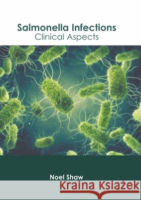 Salmonella Infections: Clinical Aspects Noel Shaw 9781639894772 States Academic Press