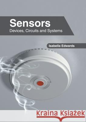 Sensors: Devices, Circuits and Systems Isabella Edwards 9781639894802 States Academic Press