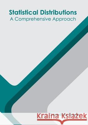 Statistical Distributions: A Comprehensive Approach Calanthia Wright 9781639894956 States Academic Press