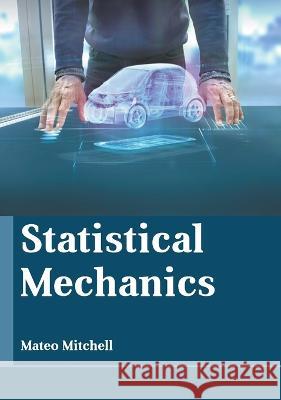 Statistical Mechanics Mateo Mitchell 9781639894963 States Academic Press