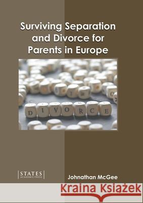 Surviving Separation and Divorce for Parents in Europe Johnathan McGee 9781639895021 States Academic Press