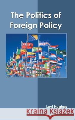 The Politics of Foreign Policy Levi Hughes 9781639895229 States Academic Press