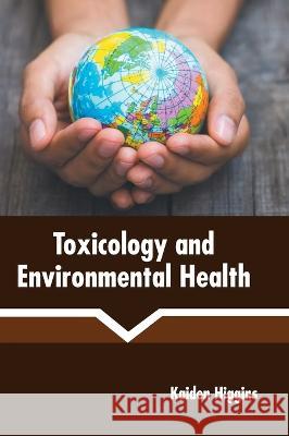 Toxicology and Environmental Health Kaiden Higgins 9781639895298 States Academic Press