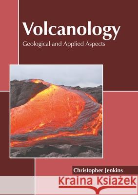 Volcanology: Geological and Applied Aspects Christopher Jenkins 9781639895618 States Academic Press