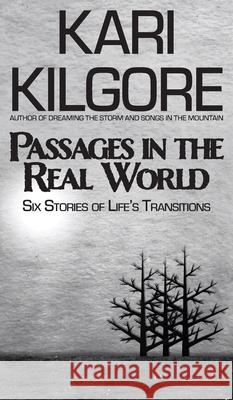 Passages in the Real World: Six Stories of Life's Transitions Kari Kilgore 9781639920051 Spiral Publishing, Ltd.