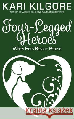 Four-Legged Heroes: When Pets Rescue People Kari Kilgore 9781639920211