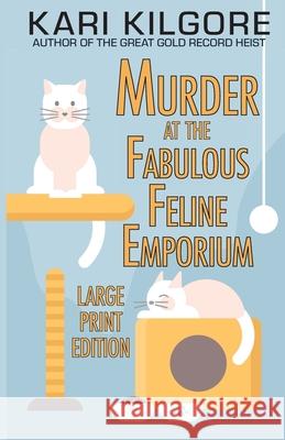 Murder at the Fabulous Feline Emporium Kari Kilgore 9781639920310 Spiral Publishing, Ltd.