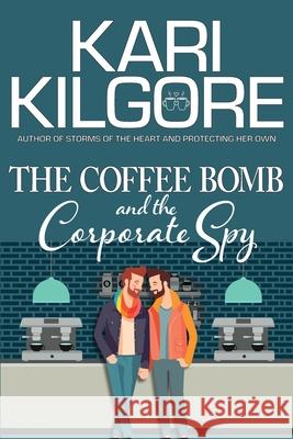 The Coffee Bomb and the Corporate Spy Kari Kilgore 9781639920358