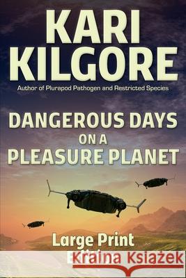 Dangerous Days on a Pleasure Planet Kari Kilgore 9781639920471 Spiral Publishing, Ltd.