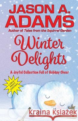 Winter Delights: A Holiday Collection of Snow-Covered Stories Jason a. Adams 9781639920587
