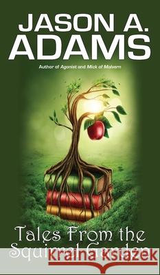Tales from the Squirrel Garden Jason a. Adams 9781639920655 Spiral Publishing, Ltd.