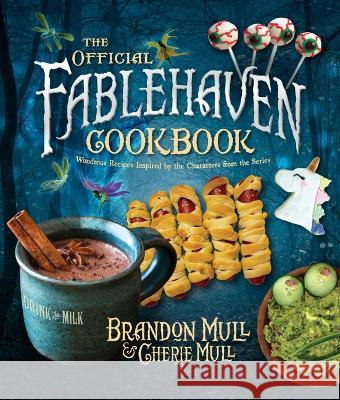 The Official Fablehaven Cookbook: Wondrous Recipes Inspired by the Characters from the Series Brandon Mull Cherie Mull 9781639930890