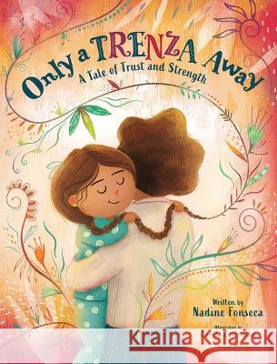 Only a Trenza Away: A Tale of Trust and Strength Nadine Fonseca Camila Carrossine 9781639930982