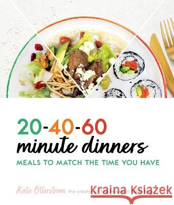 20-40-60-Minute Dinners: Meals to Match the Time You Have Kate Otterstrom 9781639931095 Shadow Mountain