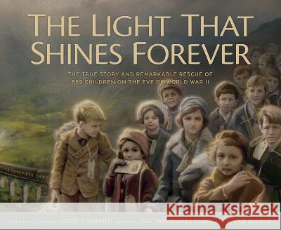 The Light That Shines Forever: The True Story and Remarkable Rescue of 669 Children on the Eve of World War II David Warner David Warner 9781639931392 Shadow Mountain