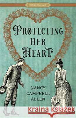 Protecting Her Heart Nancy Campbell Allen 9781639931699