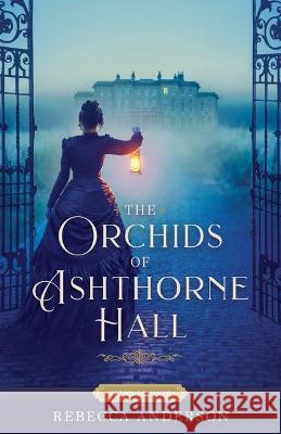 The Orchids of Ashthorne Hall Rebecca Anderson 9781639932351 Shadow Mountain