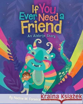 If You Ever Need a Friend: An Alebrije Story Nadine Fonseca Lourdes Villagomez 9781639933068