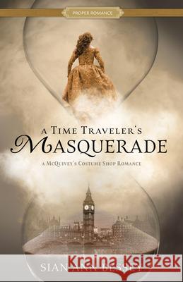 A Time Traveler's Masquerade: A McQuivey's Costume Shop Romance Sian Ann Bessey 9781639933822 Shadow Mountain