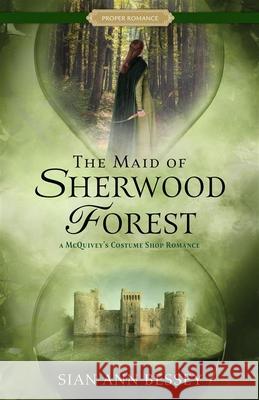 The Maid of Sherwood Forest: A McQuivey's Costume Shop Romance Sian Ann Bessey 9781639934676 Shadow Mountain