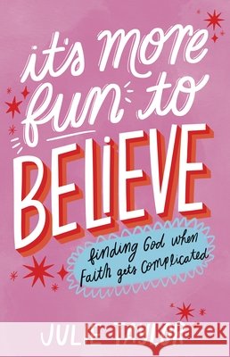 It's More Fun to Believe: Finding God When Faith Gets Complicated Julie Taylor 9781639934744 Shadow Mountain