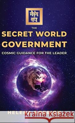 The Secret World Government: Cosmic Guidance for the Leader Helena Roerich   9781639940301