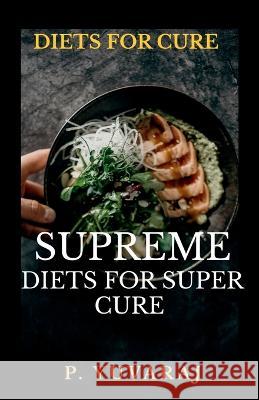 Supreme Diets for Super Cure P Yuvaraj   9781639972487 Notion Press