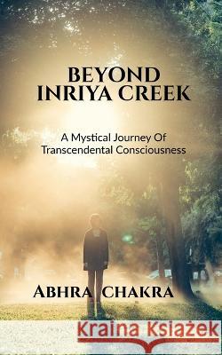 Beyond Inriya Creek Abhra Chakra   9781639972913 Notion Press