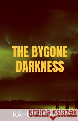 The Bygone Darkness: These kids don't know about anything...But It knows about them... Rahul Akshith 9781639973163 Notion Press