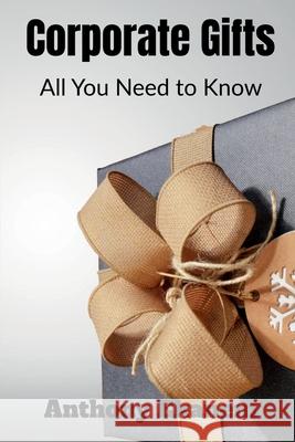 Corporate Gifts: All You Need to Know Anthony Ekanem 9781639973750 Notion Press