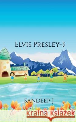 Elvis Presley-3 Sandeep J 9781639974924