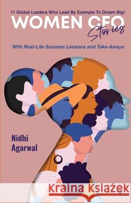 Women CFO Stories: 11 Global Leaders Who Lead By Example To Dream Big! Nidhi Agarwal 9781639976782