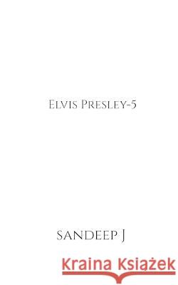 Elvis Presley-5 Sandeep J 9781639977543