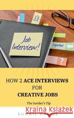 How 2 Ace Interviews for Creative Jobs Suhail Haque 9781639979509