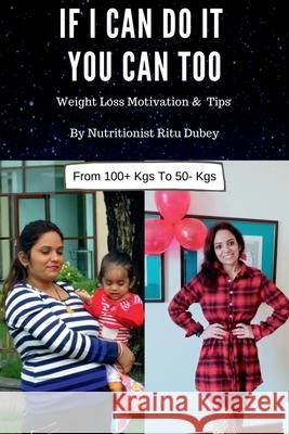 If I Can Do It You Can Too: Weight Loss Motivation & Tips Ritu Dubey 9781639979813 Notion Press