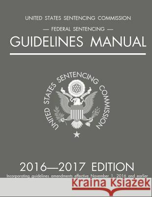 Federal Sentencing Guidelines Manual; 2016-2017 Edition Michigan Legal Publishing Ltd 9781640020160 Michigan Legal Publishing Ltd.