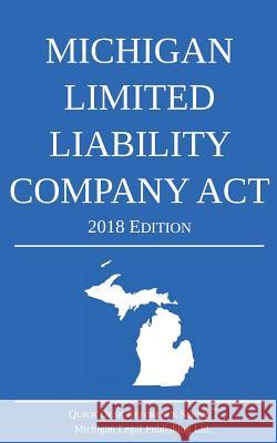 Michigan Limited Liability Company Act; 2018 Edition Michigan Legal Publishing Ltd 9781640020313 Michigan Legal Publishing Ltd.