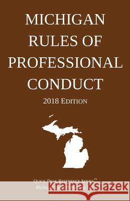 Michigan Rules of Professional Conduct; 2018 Edition Michigan Legal Publishing Ltd 9781640020337 Michigan Legal Publishing Ltd.