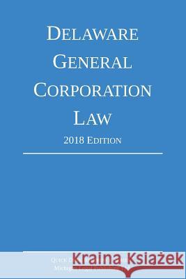 Delaware General Corporation Law; 2018 Edition Michigan Legal Publishing Ltd 9781640020412 Michigan Legal Publishing Ltd.