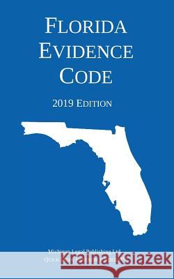 Florida Evidence Code; 2019 Edition Michigan Legal Publishing Ltd 9781640020511 Michigan Legal Publishing Ltd.