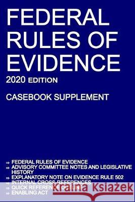 Federal Rules of Evidence; 2020 Edition (Casebook Supplement): With Advisory Committee notes, Rule 502 explanatory note, internal cross-references, qu Michigan Legal Publishing Ltd 9781640020740 Michigan Legal Publishing Ltd.