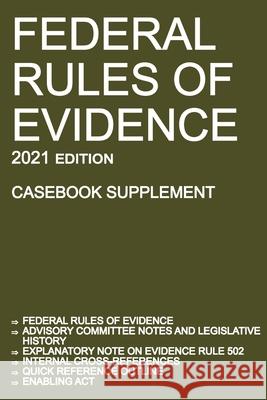 Federal Rules of Evidence; 2021 Edition (Casebook Supplement): With Advisory Committee notes, Rule 502 explanatory note, internal cross-references, qu Michigan Legal Publishing Ltd 9781640020894 Michigan Legal Publishing Ltd.