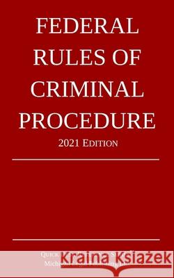 Federal Rules of Criminal Procedure; 2021 Edition Michigan Legal Publishing Ltd 9781640020948 Michigan Legal Publishing Ltd.