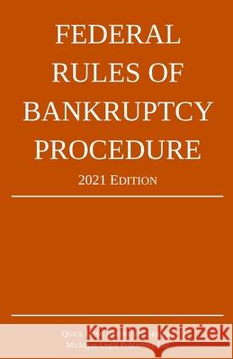 Federal Rules of Bankruptcy Procedure; 2021 Edition: With Statutory Supplement Michigan Legal Publishing Ltd 9781640020955 Michigan Legal Publishing Ltd.