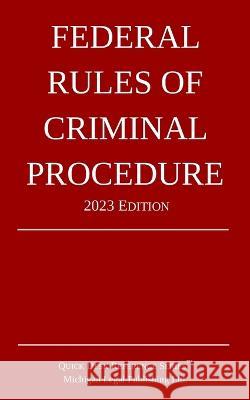 Federal Rules of Criminal Procedure; 2023 Edition Michigan Legal Publishing Ltd   9781640021280 Michigan Legal Publishing Ltd.
