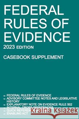 Federal Rules of Evidence; 2023 Edition (Casebook Supplement): With Advisory Committee notes, Rule 502 explanatory note, internal cross-references, qu Michigan Legal Publishing Ltd 9781640021297 Michigan Legal Publishing Ltd.