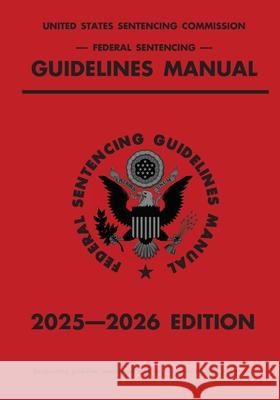 Federal Sentencing Guidelines Manual; 2025-2026 Edition: With inside-cover quick-reference sentencing table Michigan Legal Publishing Ltd 9781640021761 Michigan Legal Publishing Ltd.
