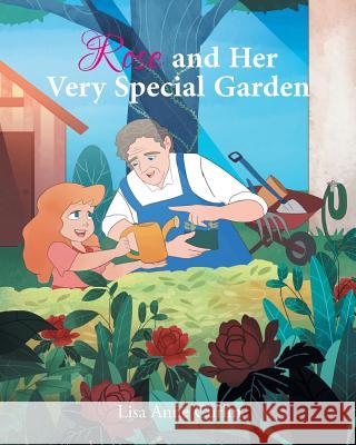 Rose and Her Very Special Garden Lisa Anne Curlin 9781640030268 Covenant Books