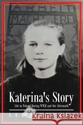 Katerina's Story: Life in Poland During WWII and the Aftermath Lee Griffin 9781640030688